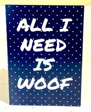 Load image into Gallery viewer, All I Need is Woof Greeting Card