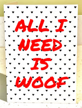 Load image into Gallery viewer, All I Need is Woof Greeting Card