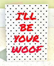 Load image into Gallery viewer, I’ll be your woof greeting card