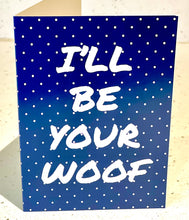 Load image into Gallery viewer, I’ll be your woof greeting card