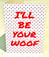 Load image into Gallery viewer, I’ll be your woof greeting card