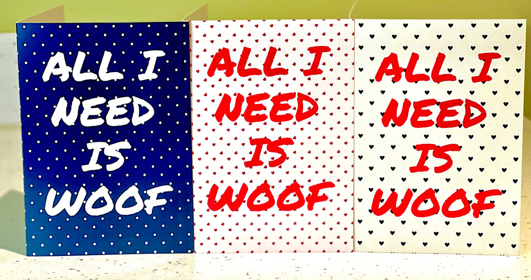 All I Need is Woof Greeting Card