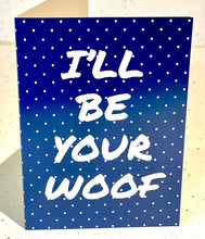 Load image into Gallery viewer, I’ll be your woof greeting card
