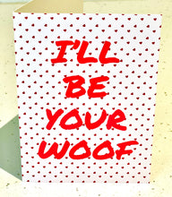 Load image into Gallery viewer, I’ll be your woof greeting card
